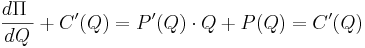 \frac{d \Pi\ }{dQ} + C'(Q) = P'(Q)\cdot Q + P(Q)= C'(Q)