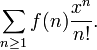 \sum_{n \ge 1} f(n) \frac{x^n}{n!}.