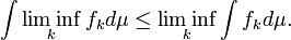  \int \liminf_k f_k d \mu  \leq  \liminf_k \int f_k d \mu.