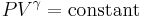  P V^{\gamma} = \operatorname{constant} \qquad 