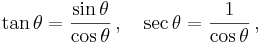 \tan\theta = \frac{\sin\theta}{\cos\theta}\,, \quad \sec\theta = \frac{1}{\cos\theta}\,,