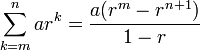 \sum_{k=m}^n ar^k=\frac{a(r^m-r^{n+1})}{1-r}