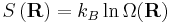 S \left ( \mathbf {R} \right ) = k_B \ln \Omega {\left ( \mathbf R \right) } 