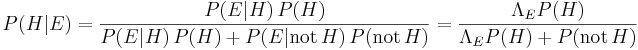 P(H|E) = \frac{P(E|H)\,P(H)}{P(E|H)\,P(H)+ P(E|\mathrm{not}\,H)\,P(\mathrm{not}\,H)} = \frac{\Lambda_E P(H)}{\Lambda_E P(H) +P(\mathrm{not}\,H)}