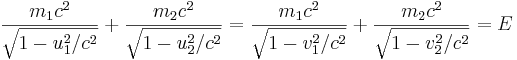 \frac{m_{1}c^{2}}{\sqrt{1-u_1^2/c^2}} +
\frac{m_{2}c^{2}}{\sqrt{1-u_2^2/c^2}} =
\frac{m_{1}c^{2}}{\sqrt{1-v_1^2/c^2}} +
\frac{m_{2}c^{2}}{\sqrt{1-v_2^2/c^2}}=E