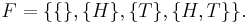 \textstyle F = \{ \{\}, \{H\}, \{T\}, \{H,T\}\}.