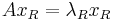 A x_R = \lambda_R x_R