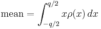  \text{mean} = \int_{-q/2}^{q/2} x\rho(x)\, dx 