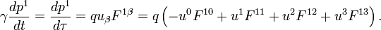  \gamma \frac{d p^1}{d t} = \frac{d p^1}{d \tau} = q u_\beta F^{1 \beta} = q\left(-u^0 F^{10} + u^1 F^{11} + u^2 F^{12} + u^3 F^{13} \right) .\,