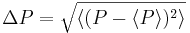 \Delta P = \sqrt{\langle(P - \langle P \rangle)^2\rangle} \,