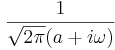 \frac{1}{\sqrt{2 \pi} (a + i \omega)}