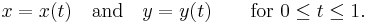 x = x(t)\quad\text{and}\quad y=y(t)\qquad\text{for }0 \leq t \leq 1.