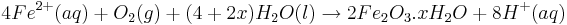 4Fe^{2+}(aq) + O_{2}(g) + (4+2x)H_{2}O(l) \rightarrow 2Fe_{2}O_{3}.xH_{2}O + 8H^{+}(aq)