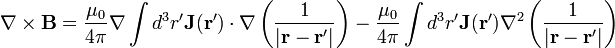 \nabla\times\mathbf{B} = \frac{\mu_0}{4\pi}\nabla\int d^3r' \mathbf{J}(\mathbf{r}')\cdot\nabla\left(\frac{1}{|\mathbf{r}-\mathbf{r}'|}\right) - \frac{\mu_0}{4\pi}\int d^3r' \mathbf{J}(\mathbf{r}')\nabla^2\left(\frac{1}{|\mathbf{r}-\mathbf{r}'|}\right)