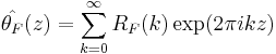 \hat{\theta_F} (z) = \sum_{k=0}^\infty R_F(k) \exp(2\pi ikz)