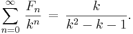 \sum_{n=0}^\infty\,\frac{F_n}{k^{n}}\,=\,\frac{k}{k^{2}-k-1}.