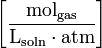  \left[\frac{\mathrm{mol}_{\mathrm{gas}}}{\mathrm{L}_{\mathrm{soln}} \cdot \mathrm{atm}}\right] 