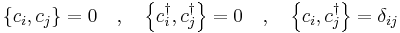 
\left\{c_i , c_j \right\} = 0 \quad,\quad
\left\{c_i^\dagger , c_j^\dagger \right\} = 0 \quad,\quad
\left\{c_i , c_j^\dagger \right\} = \delta_{ij}
