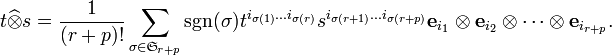 t\widehat{\otimes} s = \frac{1}{(r+p)!}\sum_{\sigma\in {\mathfrak S}_{r+p}}\text{sgn}(\sigma)t^{i_{\sigma(1)}\dots i_{\sigma(r)}}s^{i_{\sigma(r+1)}\dots i_{\sigma(r+p)}} {\mathbf e}_{i_1}\otimes {\mathbf e}_{i_2}\otimes\dots\otimes {\mathbf e}_{i_{r+p}}.