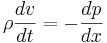 \rho \frac{dv}{dt}= -\frac{dp}{dx} 