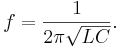 f = \frac{1}{2 \pi \sqrt{LC}}.
