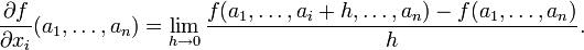 \frac{\part f}{\part x_i}(a_1,\ldots,a_n) = \lim_{h \to 0}\frac{f(a_1,\ldots,a_i+h,\ldots,a_n) - f(a_1,\ldots,a_n)}{h}.