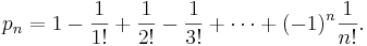 p_n = 1-\frac{1}{1!}+\frac{1}{2!}-\frac{1}{3!}+\cdots+(-1)^n\frac{1}{n!}.