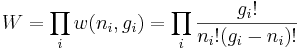 
W = \prod_i w(n_i,g_i) =  \prod_i \frac{g_i!}{n_i!(g_i-n_i)!}
