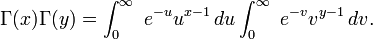 
 \Gamma(x)\Gamma(y) =
  \int_0^\infty\ e^{-u} u^{x-1}\,du \int_0^\infty\ e^{-v} v^{y-1}\,dv.
\!