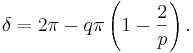 \delta = 2\pi - q\pi\left(1-{2\over p}\right).