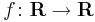 f\colon \mathbf{R} \to \mathbf{R}