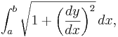 \int_a^b \sqrt{1+\bigg(\frac{dy}{dx}\bigg)^2}\,dx,