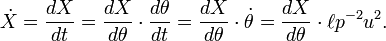 \ \dot X=\frac {dX}{dt}=\frac {dX}{d\theta}\cdot\frac {d\theta}{dt}=\frac {dX}{d \theta}\cdot \dot\theta=\frac {dX}{d \theta}\cdot\ell p^{-2}u^2. 