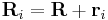 \mathbf{R}_i=\mathbf{R}+\mathbf{r}_i\,