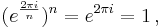 (e^{2 \pi i \over n})^n =  e^{2 \pi i}=1 \, ,