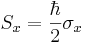  S_x = {\hbar \over 2} \sigma_x 