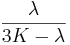 \frac{\lambda}{3K-\lambda}