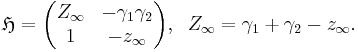 \mathfrak{H} =
\begin{pmatrix}
  Z_\infty & - \gamma_1 \gamma_2 \\
  1        & - z_\infty
\end{pmatrix}, \;\;
  Z_\infty = \gamma_1 + \gamma_2 - z_\infty.
