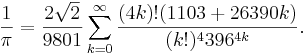  \frac{1}{\pi} = \frac{2\sqrt{2}}{9801} \sum^\infty_{k=0} \frac{(4k)!(1103+26390k)}{(k!)^4 396^{4k}}.