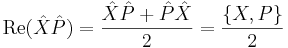 
\mathrm{Re} (\hat X \hat P) = { \hat X \hat P + \hat P \hat X  \over 2 } = {\{X,P\}\over 2}
