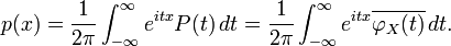 p(x) = \frac{1}{2\pi} \int_{-\infty}^{\infty} e^{itx} P(t)\, dt = \frac{1}{2\pi} \int_{-\infty}^{\infty} e^{itx} \overline{\varphi_X(t)}\, dt.
