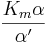 \frac{K_m\alpha}{\alpha^{\prime}}