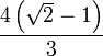 \frac{4\left(\sqrt {2}-1\right)}{3}