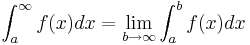 \int_{a}^{\infty} f(x)dx = \lim_{b \to \infty} \int_{a}^{b} f(x)dx