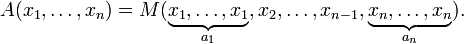 A(x_1,\dots,x_n) = M(\underbrace{x_1,\dots,x_1}_{a_1},x_2,\dots,x_{n-1},\underbrace{x_n,\dots,x_n}_{a_n}).