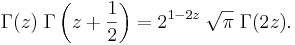 
\Gamma(z) \; \Gamma\left(z + \frac{1}{2}\right) = 2^{1-2z} \; \sqrt{\pi} \; \Gamma(2z). \,\!
