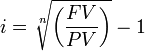  i = \sqrt[n]{\left( \frac {FV} {PV} \right)} -1 \,