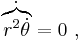 \dot {\overbrace{r^2\dot\theta }} = 0\ , 