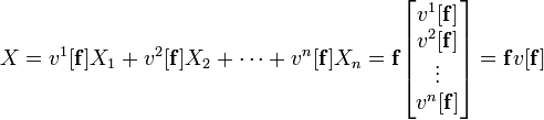 X = v^1[\mathbf{f}]X_1+v^2[\mathbf{f}]X_2+\dots+v^n[\mathbf{f}]X_n = \mathbf{f}\begin{bmatrix}v^1[\mathbf{f}]\\v^2[\mathbf{f}]\\ \vdots\\ v^n[\mathbf{f}]\end{bmatrix} = \mathbf{f}v[\mathbf{f}]\,