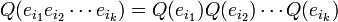 Q(e_{i_1}e_{i_2}\cdots e_{i_k}) = Q(e_{i_1})Q(e_{i_2})\cdots Q(e_{i_k})